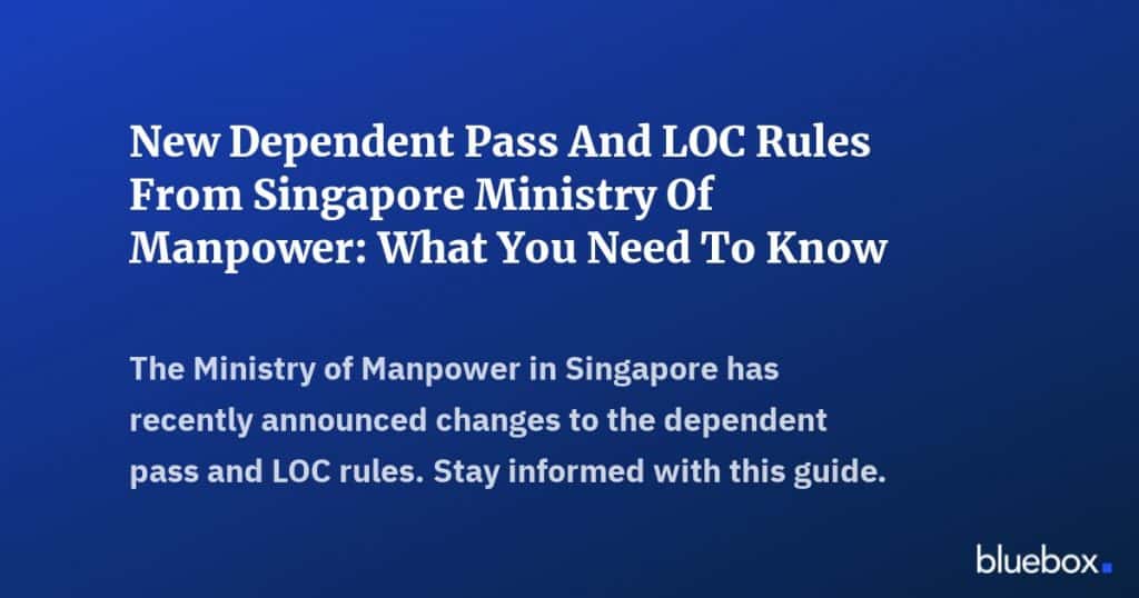 New Dependent Pass And LOC Rules From Singapore Ministry Of Manpower What You Need To Know