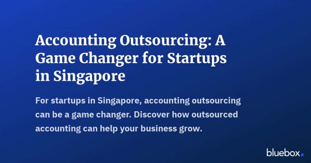Accounting Outsourcing A Game Changer for Startups in Singapore