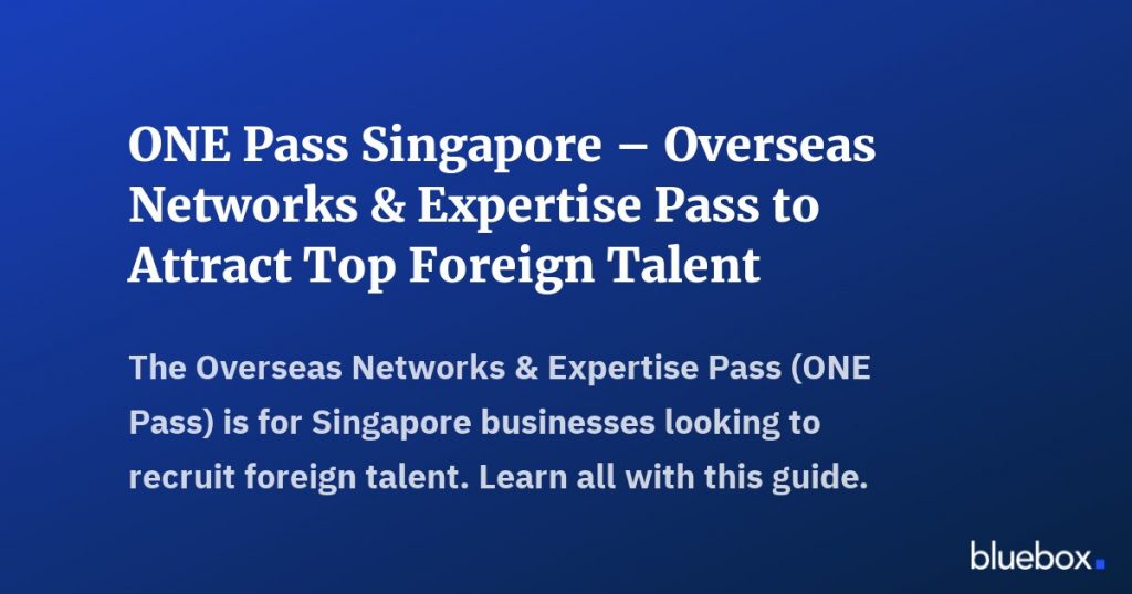 ONE Pass Singapore Overseas Networks Expertise Pass to Attract Top Foreign Talent