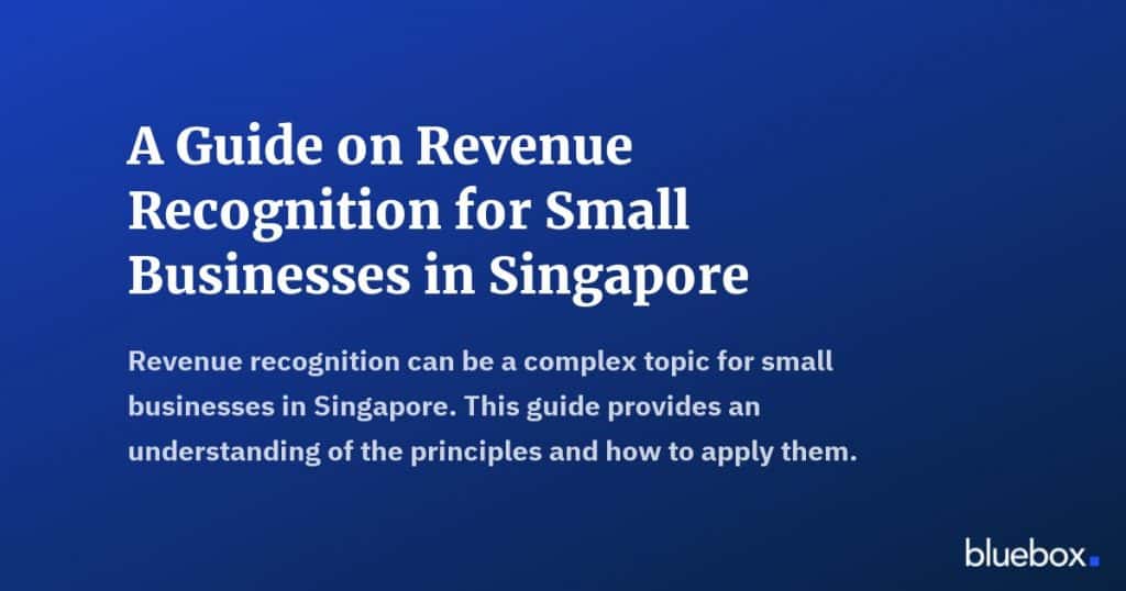 A Guide on Revenue Recognition for Small Businesses in Singapore