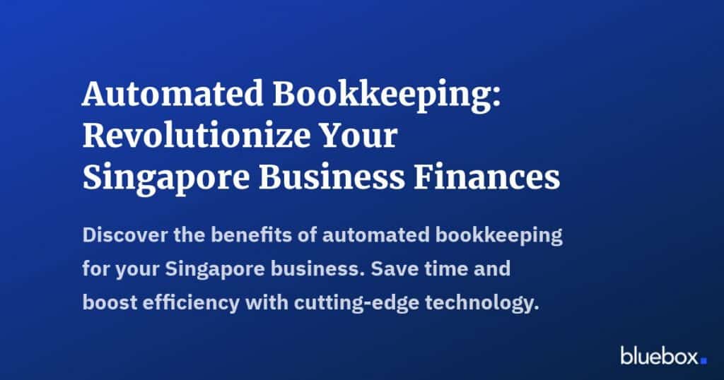 Automated Bookkeeping Revolutionize Your Singapore Business Finances