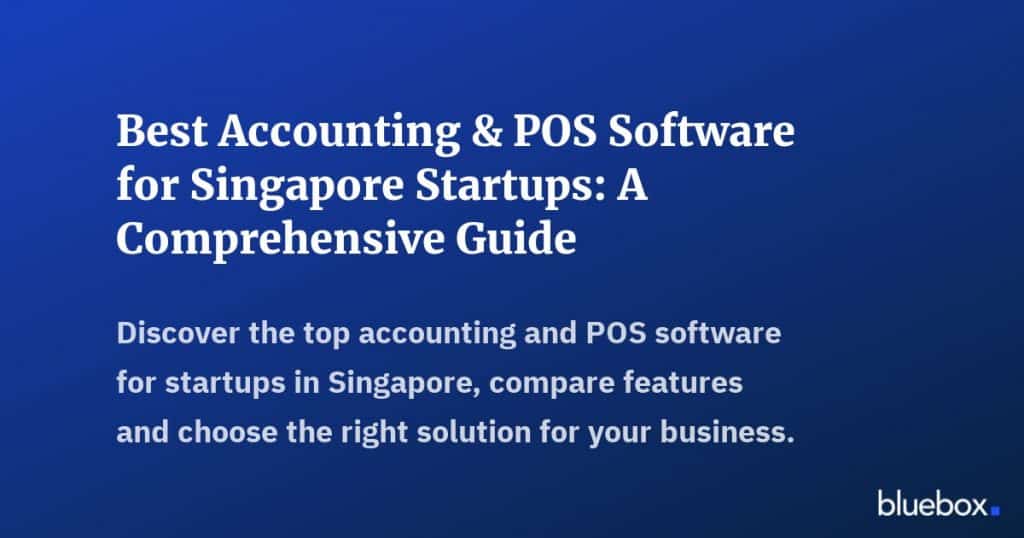 Best Accounting POS Software for Singapore Startups A Comprehensive Guide