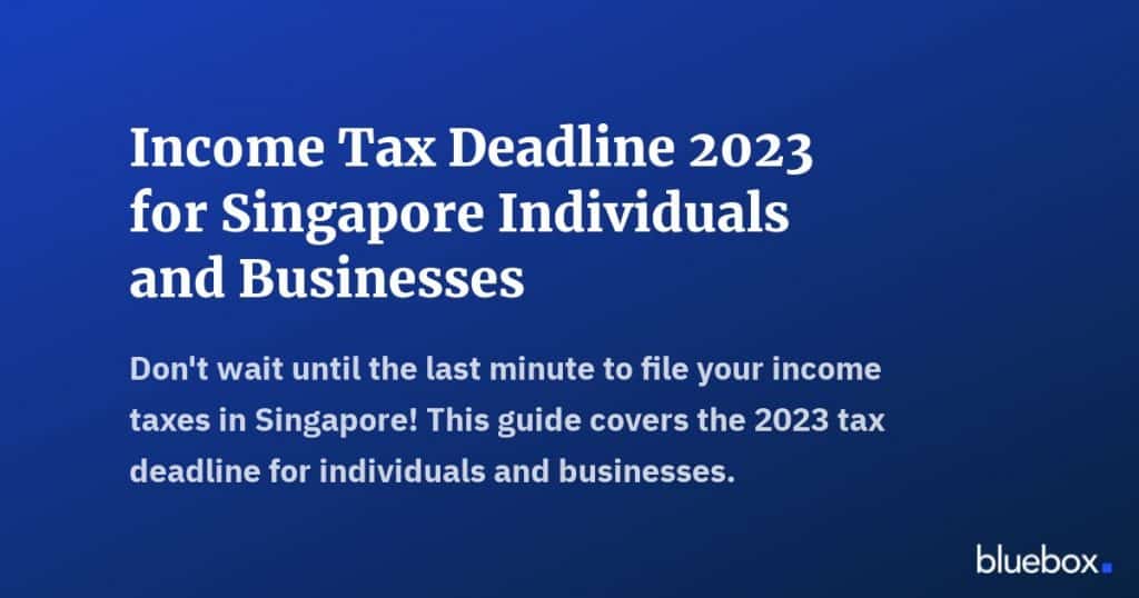 Income Tax Deadline 2023 for Singapore Individuals and Businesses