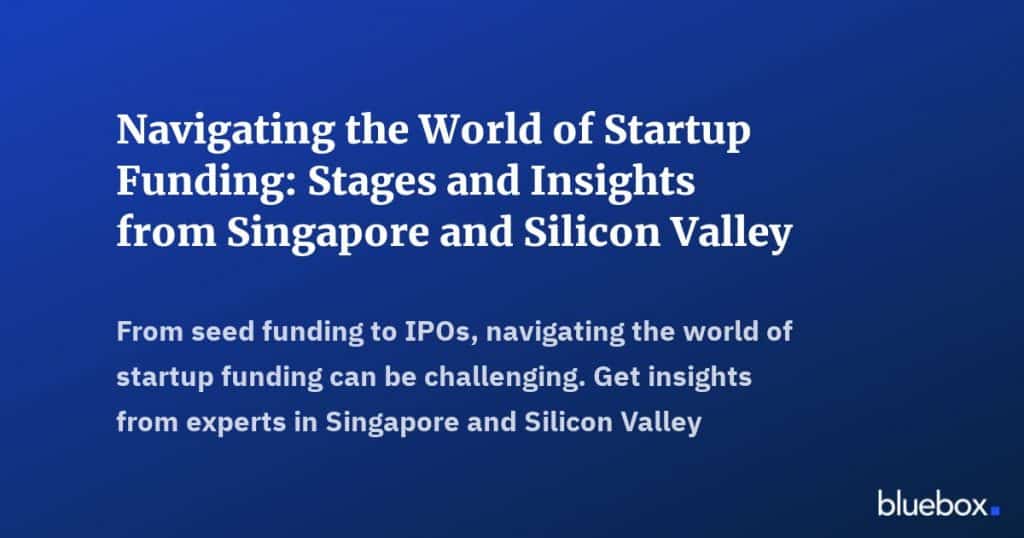Navigating the World of Startup Funding Stages and Insights from Singapore and Silicon Valley