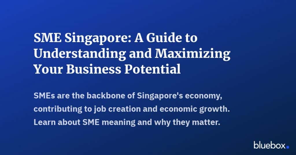 SME Singapore A Guide to Understanding and Maximizing Your Business Potential