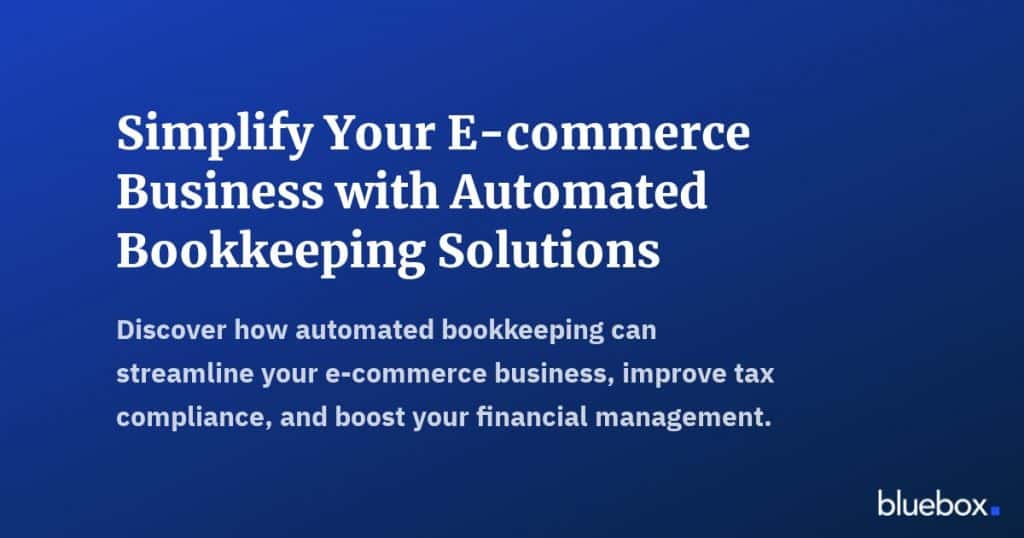 Simplify Your E-commerce Business with Automated Bookkeeping Solutions