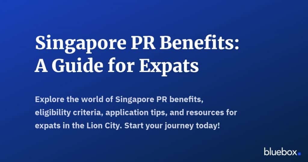 Singapore PR Benefits A Guide for Expats