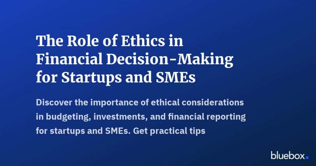 The Role of Ethics in Financial Decision-Making for Startups and SMEs