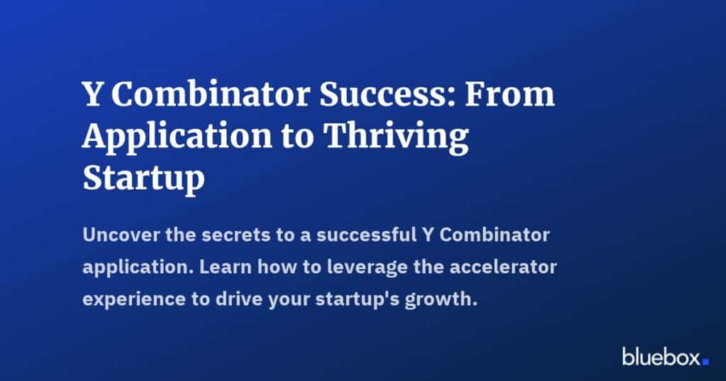 Y Combinator Success From Application to Thriving Startup